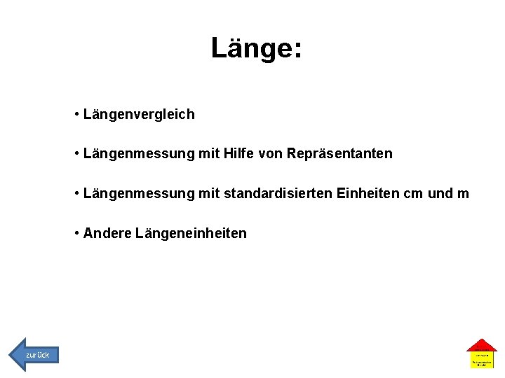 Länge: • Längenvergleich • Längenmessung mit Hilfe von Repräsentanten • Längenmessung mit standardisierten Einheiten