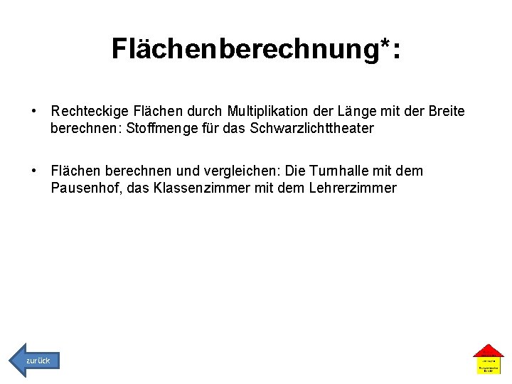 Flächenberechnung*: • Rechteckige Flächen durch Multiplikation der Länge mit der Breite berechnen: Stoffmenge für