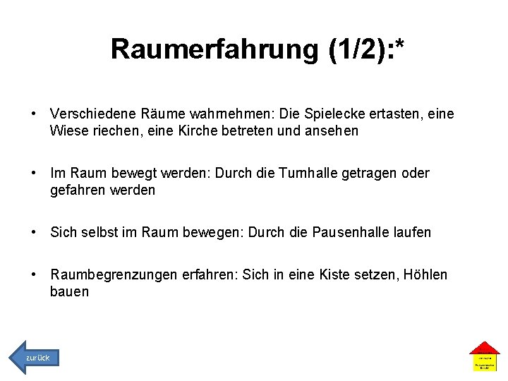 Raumerfahrung (1/2): * • Verschiedene Räume wahrnehmen: Die Spielecke ertasten, eine Wiese riechen, eine