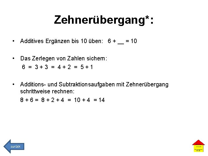 Zehnerübergang*: • Additives Ergänzen bis 10 üben: 6 + __ = 10 • Das