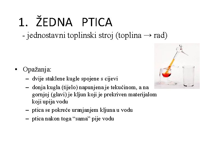 1. ŽEDNA PTICA - jednostavni toplinski stroj (toplina → rad) • Opažanja: – dvije