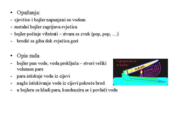  • Opažanja: - cjevčice i bojler napunjeni su vodom - metalni bojler zagrijava