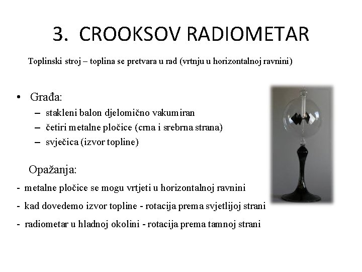 3. CROOKSOV RADIOMETAR Toplinski stroj – toplina se pretvara u rad (vrtnju u horizontalnoj