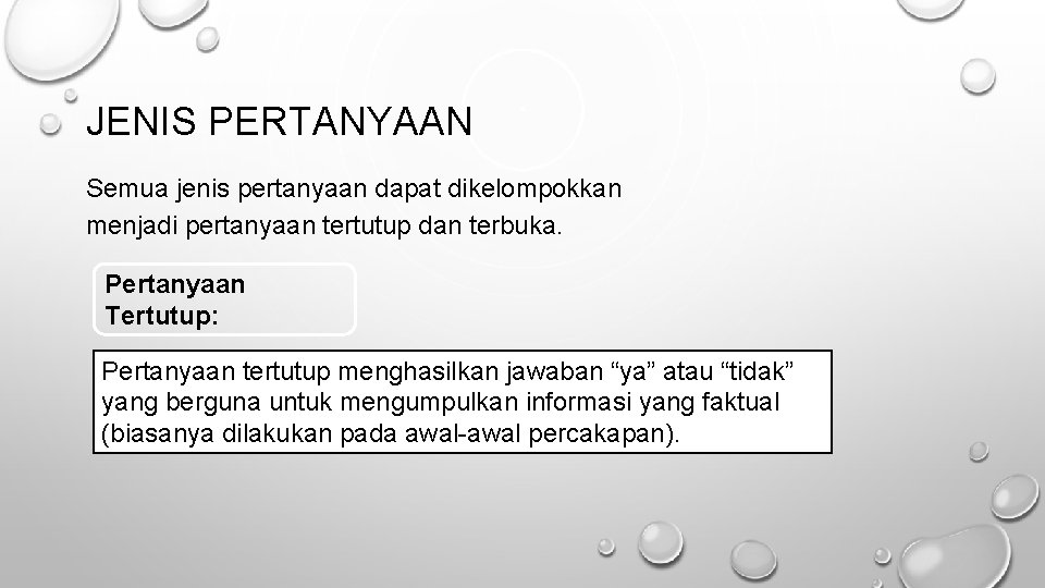 JENIS PERTANYAAN Semua jenis pertanyaan dapat dikelompokkan menjadi pertanyaan tertutup dan terbuka. Pertanyaan Tertutup: