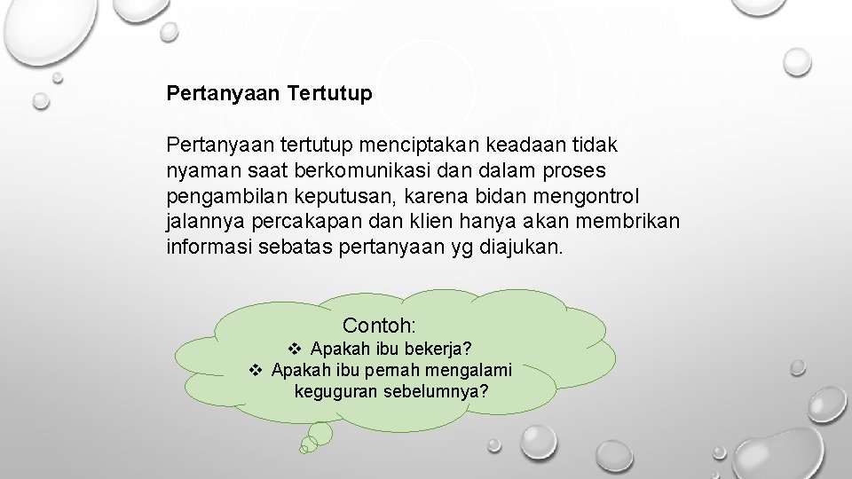 Pertanyaan Tertutup Pertanyaan tertutup menciptakan keadaan tidak nyaman saat berkomunikasi dan dalam proses pengambilan