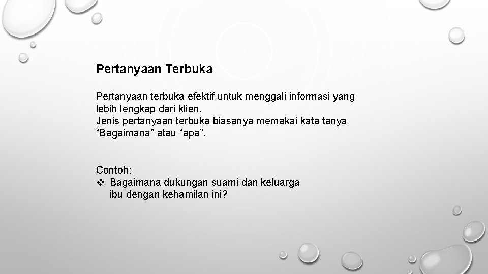 Pertanyaan Terbuka Pertanyaan terbuka efektif untuk menggali informasi yang lebih lengkap dari klien. Jenis