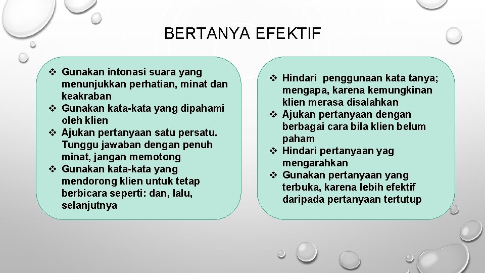 BERTANYA EFEKTIF v Gunakan intonasi suara yang menunjukkan perhatian, minat dan keakraban v Gunakan