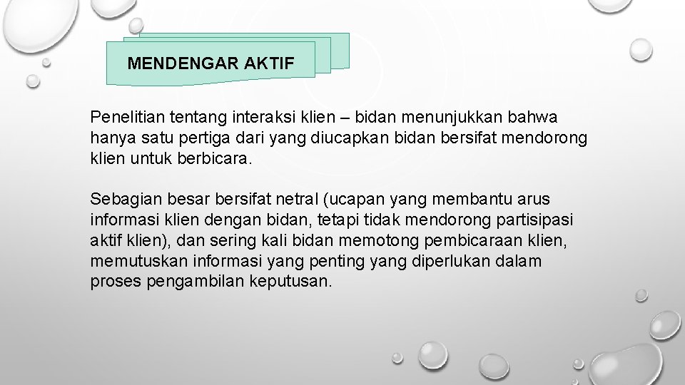 MENDENGAR AKTIF Penelitian tentang interaksi klien – bidan menunjukkan bahwa hanya satu pertiga dari