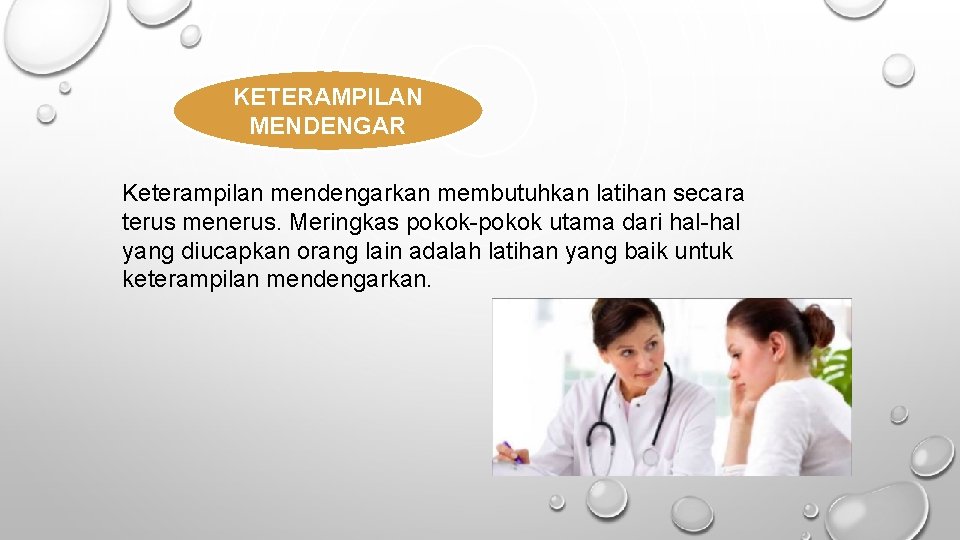 KETERAMPILAN MENDENGAR Keterampilan mendengarkan membutuhkan latihan secara terus menerus. Meringkas pokok-pokok utama dari hal-hal