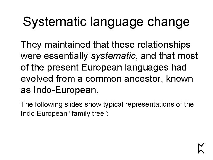 Systematic language change They maintained that these relationships were essentially systematic, and that most