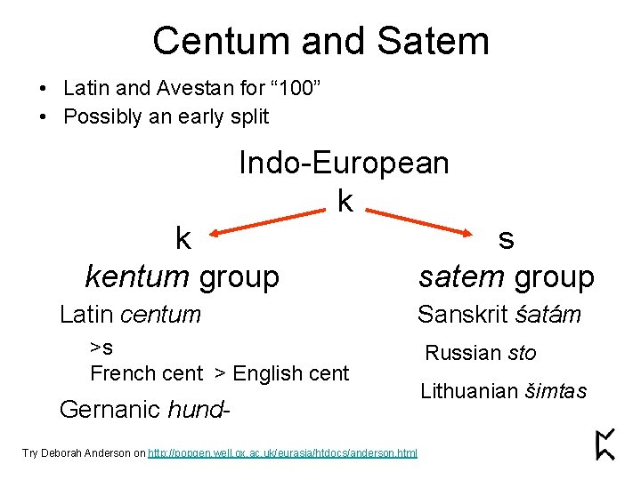 Centum and Satem • Latin and Avestan for “ 100” • Possibly an early