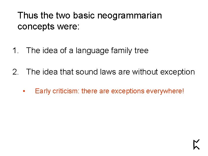 Thus the two basic neogrammarian concepts were: 1. The idea of a language family