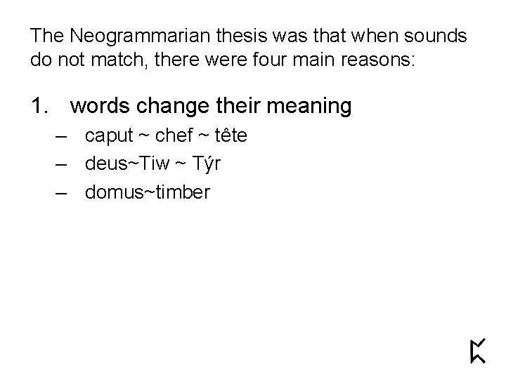 The Neogrammarian thesis was that when sounds do not match, there were four main