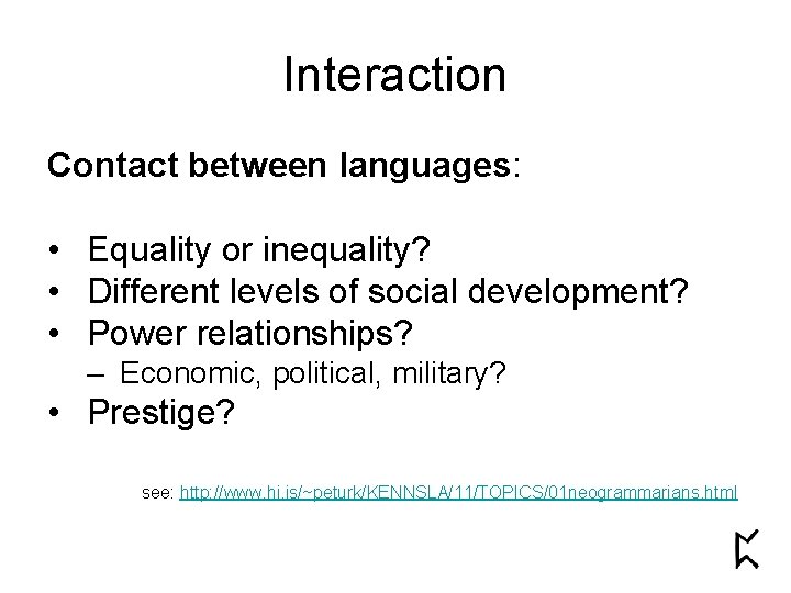 Interaction Contact between languages: • Equality or inequality? • Different levels of social development?