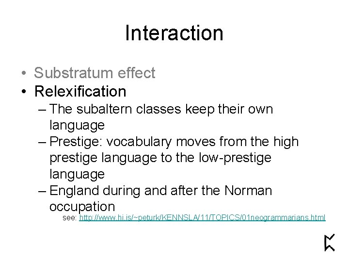 Interaction • Substratum effect • Relexification – The subaltern classes keep their own language