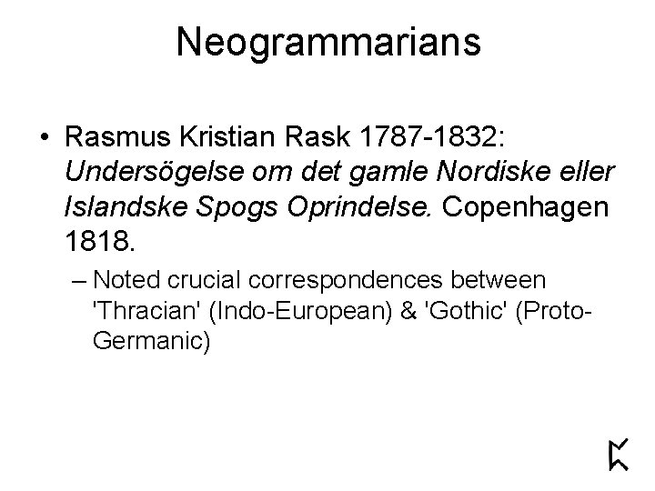 Neogrammarians • Rasmus Kristian Rask 1787 -1832: Undersögelse om det gamle Nordiske eller Islandske