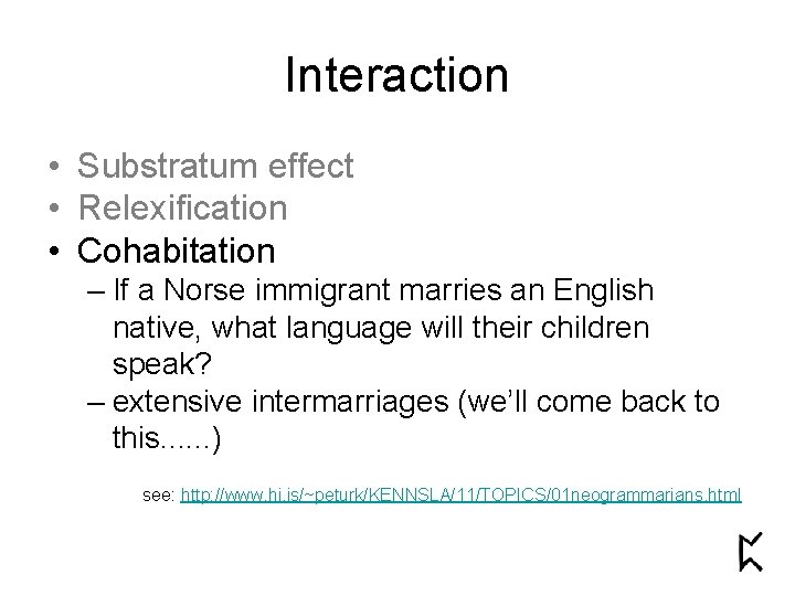 Interaction • Substratum effect • Relexification • Cohabitation – If a Norse immigrant marries