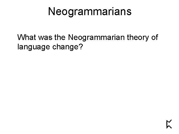 Neogrammarians What was the Neogrammarian theory of language change? 