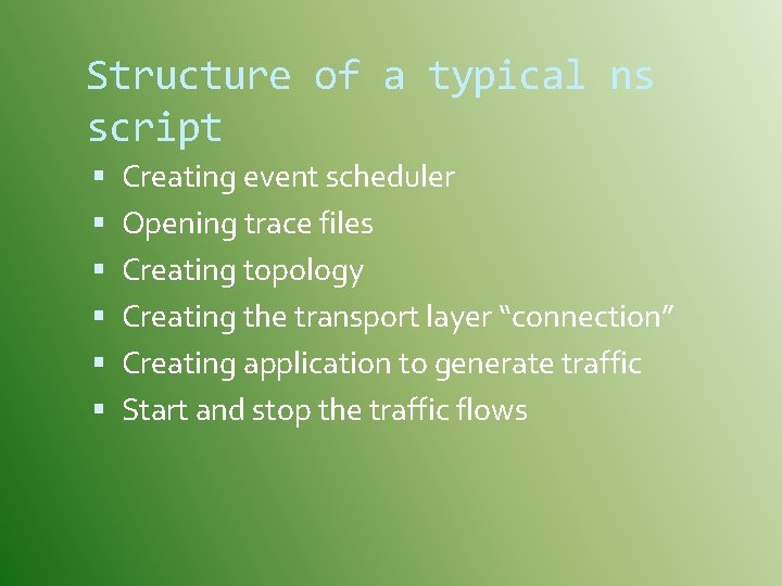 Structure of a typical ns script Creating event scheduler Opening trace files Creating topology