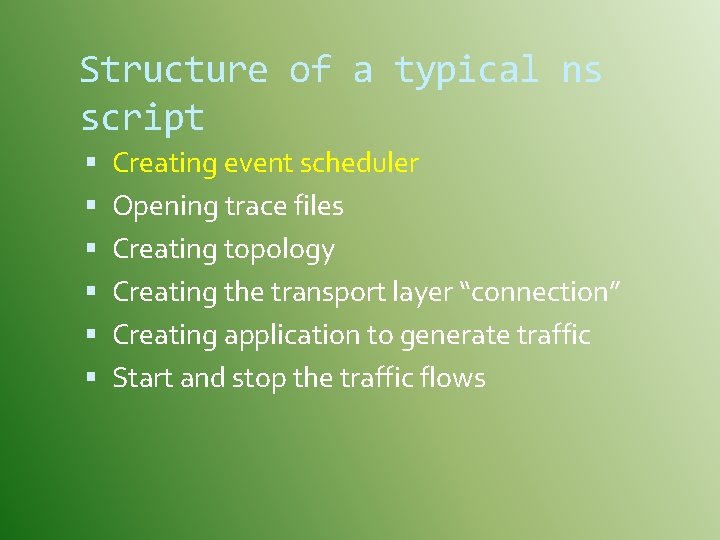 Structure of a typical ns script Creating event scheduler Opening trace files Creating topology
