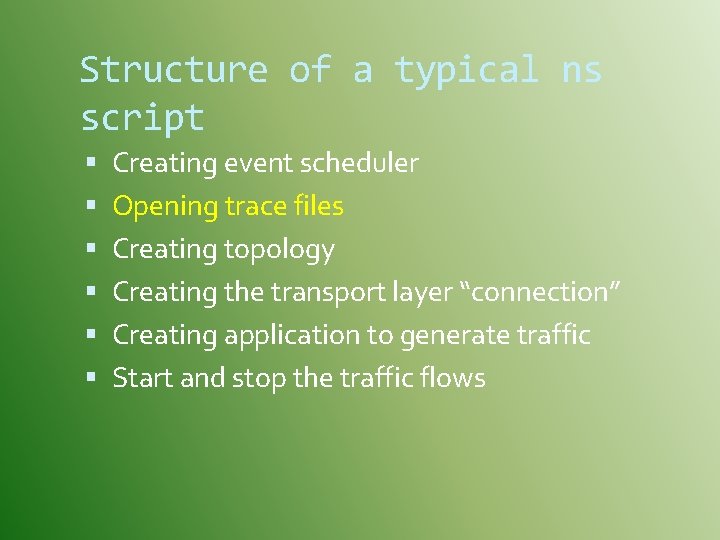 Structure of a typical ns script Creating event scheduler Opening trace files Creating topology