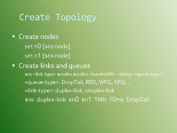 Create Topology Create nodes set n 0 [$ns node] set n 1 [$ns node]