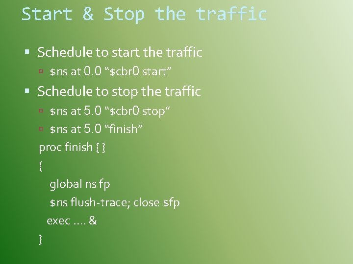 Start & Stop the traffic Schedule to start the traffic $ns at 0. 0