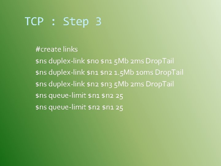 TCP : Step 3 #create links $ns duplex-link $n 0 $n 1 5 Mb
