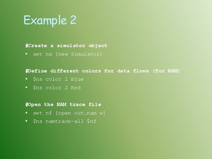 Example 2 #Create a simulator object set ns [new Simulator] #Define different colors for