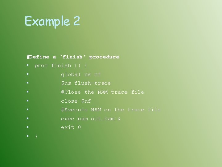 Example 2 #Define a 'finish' procedure proc finish {} { global ns nf $ns