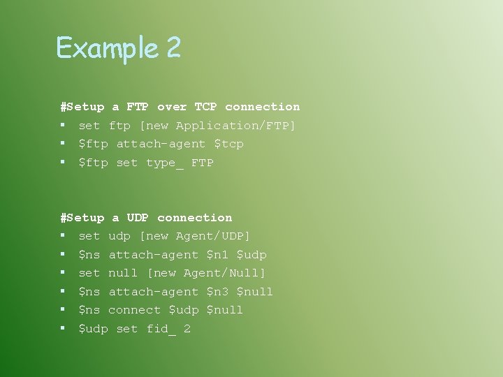 Example 2 #Setup a FTP over TCP connection set ftp [new Application/FTP] $ftp attach-agent