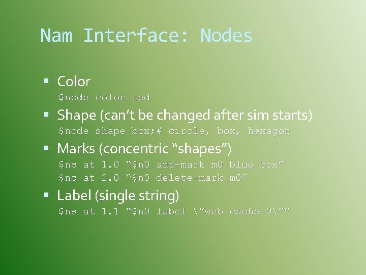 Nam Interface: Nodes Color $node color red Shape (can’t be changed after sim starts)