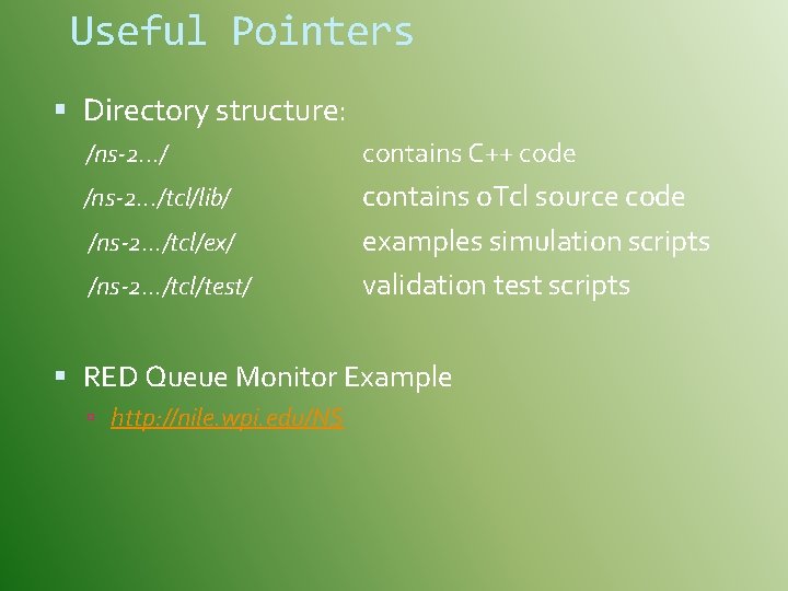 Useful Pointers Directory structure: /ns-2. . . / contains C++ code /ns-2. . .