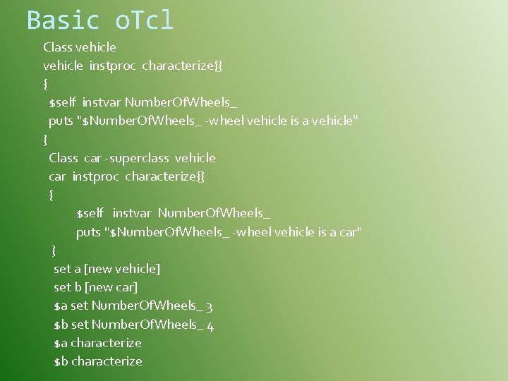 Basic o. Tcl Class vehicle instproc characterize{} { $self instvar Number. Of. Wheels_ puts