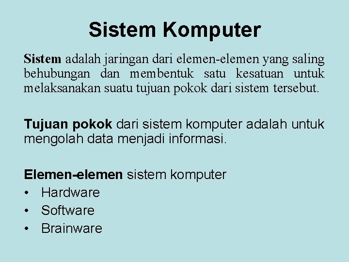 Sistem Komputer Sistem adalah jaringan dari elemen-elemen yang saling behubungan dan membentuk satu kesatuan