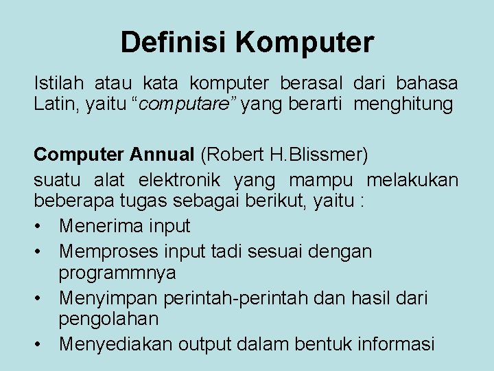 Definisi Komputer Istilah atau kata komputer berasal dari bahasa Latin, yaitu “computare” yang berarti