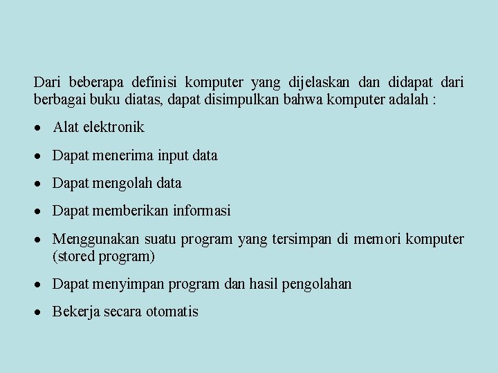 Dari beberapa definisi komputer yang dijelaskan didapat dari berbagai buku diatas, dapat disimpulkan bahwa