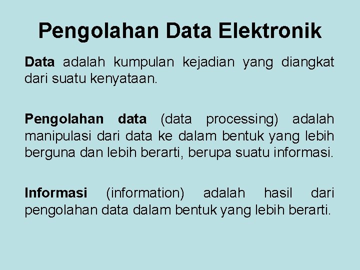 Pengolahan Data Elektronik Data adalah kumpulan kejadian yang diangkat dari suatu kenyataan. Pengolahan data