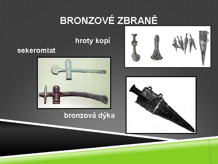 BRONZOVÉ ZBRANĚ hroty kopí sekeromlat bronzová dýka 