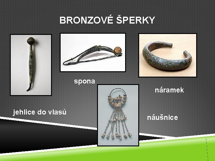 BRONZOVÉ ŠPERKY spona náramek jehlice do vlasů náušnice 