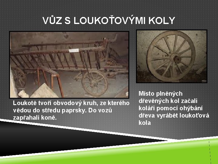 VŮZ S LOUKOŤOVÝMI KOLY Loukotě tvoří obvodový kruh, ze kterého vědou do středu paprsky.