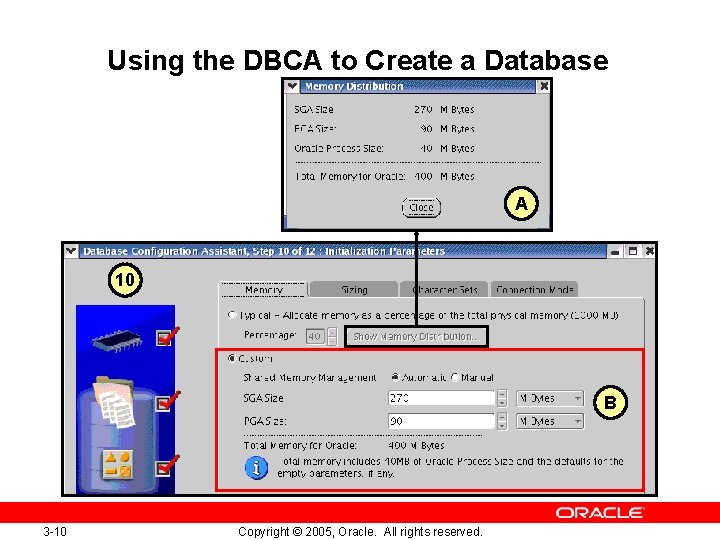 Using the DBCA to Create a Database A 10 B 3 -10 Copyright ©