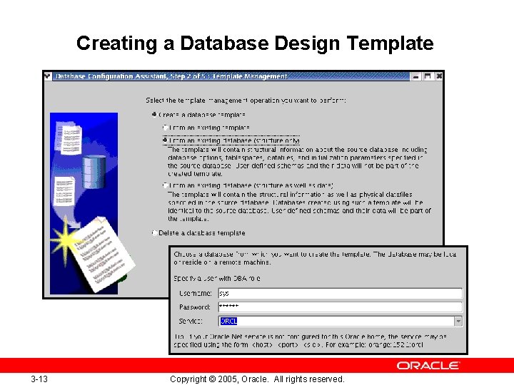 Creating a Database Design Template 3 -13 Copyright © 2005, Oracle. All rights reserved.