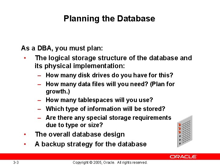 Planning the Database As a DBA, you must plan: • The logical storage structure