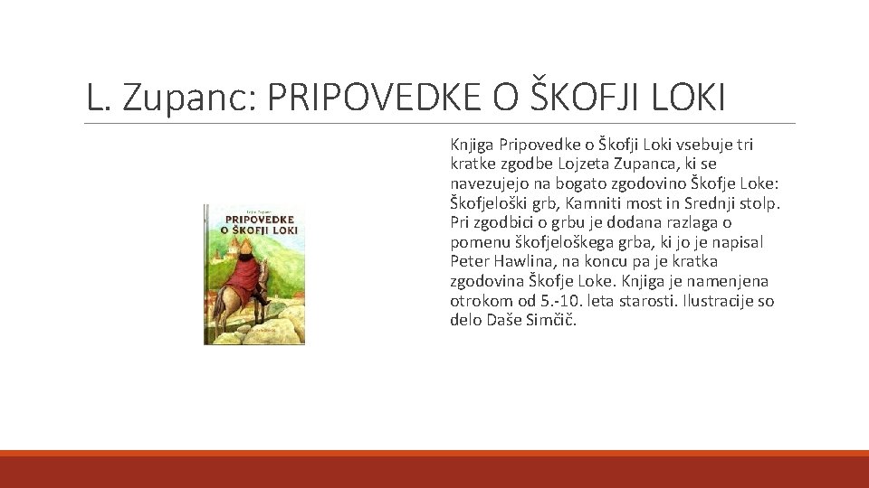 L. Zupanc: PRIPOVEDKE O ŠKOFJI LOKI Knjiga Pripovedke o Škofji Loki vsebuje tri kratke