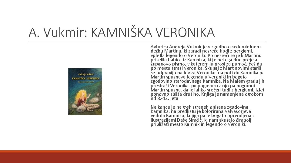 A. Vukmir: KAMNIŠKA VERONIKA Avtorica Andreja Vukmir je v zgodbo o sedemletnem dečku Martinu,