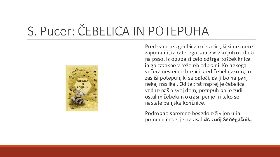 S. Pucer: ČEBELICA IN POTEPUHA Pred vami je zgodbica o čebelici, ki si ne