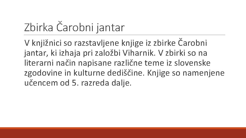 Zbirka Čarobni jantar V knjižnici so razstavljene knjige iz zbirke Čarobni jantar, ki izhaja