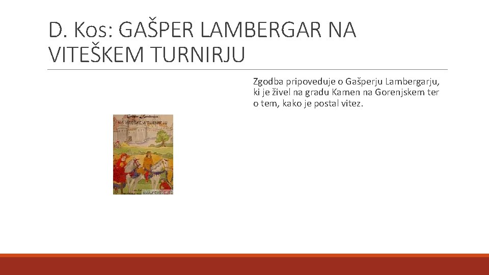 D. Kos: GAŠPER LAMBERGAR NA VITEŠKEM TURNIRJU Zgodba pripoveduje o Gašperju Lambergarju, ki je