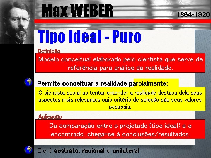 Max WEBER 1864 -1920 Tipo Ideal - Puro Definição Modelo conceitual elaborado pelo cientista